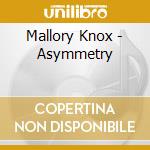 Mallory Knox - Asymmetry cd musicale di Mallory Knox