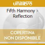 Fifth Harmony - Reflection cd musicale di Fifth Harmony