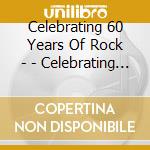 Celebrating 60 Years Of Rock - - Celebrating 60 Years Of.. cd