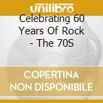 Celebrating 60 Years Of Rock - The 70S cd