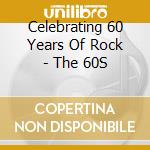 Celebrating 60 Years Of Rock - The 60S cd