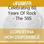 Celebrating 60 Years Of Rock - The 50S