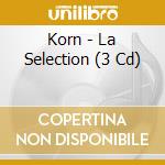 Korn - La Selection (3 Cd) cd musicale di Korn