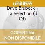 Dave Brubeck - La Selection (3 Cd) cd