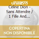 Celine Dion - Sans Attendre / 1 Fille And 4 Types (2 Cd) cd musicale di Dion, Celine