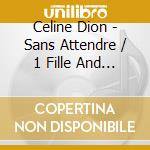 Celine Dion - Sans Attendre / 1 Fille And 4 Types (2 Cd) cd