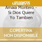 Amaia Montero - Si Dios Quiere Yo Tambien cd
