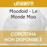 Moodoid - Le Monde Moo cd