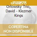 Orlowsky Trio, David - Klezmer Kings cd musicale di Orlowsky Trio, David