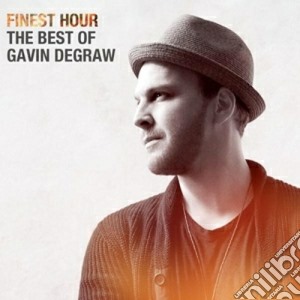 Gavin Degraw - Finest Hour: The Best Of Gavin Degraw cd musicale di Gavin Degraw