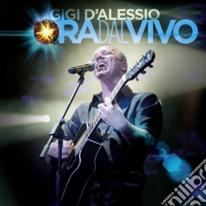Gigi D'Alessio - Ora Dal Vivo (2 Cd) cd musicale di Gigi D'alessio