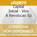 Capital Inicial - Viva A Revolucao Ep cd musicale di Capital Inicial