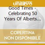 Good Times - Celebrating 50 Years Of Alberts Productions (Deluxe Edition) (5 Cd) cd