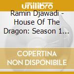 Ramin Djawadi - House Of The Dragon: Season 1 Hbo Series / O.S.T cd