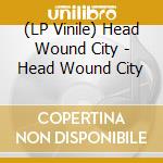 (LP Vinile) Head Wound City - Head Wound City