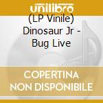 (LP Vinile) Dinosaur Jr - Bug Live vinile