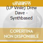 (LP Vinile) Drew Dave - Synthbased lp vinile di Drew Dave
