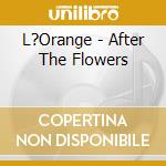 L?Orange - After The Flowers cd musicale di L?Orange