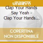 Clap Your Hands Say Yeah - Clap Your Hands Say Yeah cd