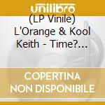 (LP Vinile) L'Orange & Kool Keith - Time? Astonishing! lp vinile di L'Orange & Kool Keith