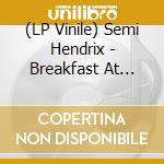 (LP Vinile) Semi Hendrix - Breakfast At Banksy'S lp vinile di Semi Hendrix