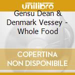 Gensu Dean & Denmark Vessey - Whole Food cd