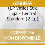 (LP Vinile) Stik Figa - Central Standard (2 Lp) lp vinile di Stik Figa
