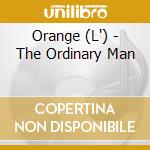 Orange (L') - The Ordinary Man cd musicale di Lorange