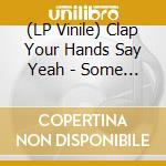 (LP Vinile) Clap Your Hands Say Yeah - Some Loud Thunder (10Th Anniversary Edition) vinile