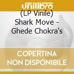(LP Vinile) Shark Move - Ghede Chokra's vinile