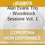 Alan Evans Trio - Woodstock Sessions Vol. 1 cd musicale di Alan Evans Trio