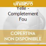 Yelle - Completement Fou cd musicale di Yelle