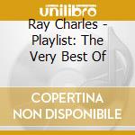 Ray Charles - Playlist: The Very Best Of cd musicale di Ray Charles