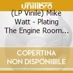 (LP Vinile) Mike Watt - Plating The Engine Room (2 Lp) lp vinile di Mike Watt