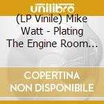 (LP Vinile) Mike Watt - Plating The Engine Room (2 Lp) vinile