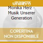 Monika Herz - Musik Unserer Generation cd musicale di Monika Herz