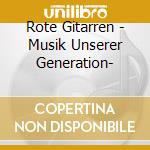 Rote Gitarren - Musik Unserer Generation- cd musicale di Rote Gitarren