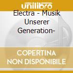 Electra - Musik Unserer Generation- cd