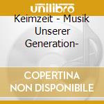 Keimzeit - Musik Unserer Generation- cd