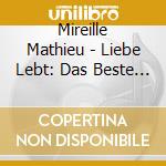 Mireille Mathieu - Liebe Lebt: Das Beste Von (2 Cd) cd musicale di Mathieu, Mireille