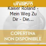Kaiser Roland - Mein Weg Zu Dir - Die Roland Kaiser Collection (30 Cd) cd musicale di Kaiser Roland