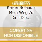 Kaiser Roland - Mein Weg Zu Dir - Die Roland Kaiser Collection (30 Cd) cd