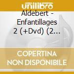 Aldebert - Enfantillages 2 (+Dvd) (2 Cd) cd