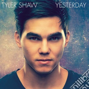 Shaw Tyler - Yesterday cd musicale di Shaw Tyler