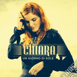 Chiara - Un Giorno Di Sole cd musicale di Chiara