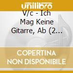 V/c - Ich Mag Keine Gitarre, Ab (2 Cd) cd