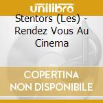 Stentors (Les) - Rendez Vous Au Cinema cd musicale di Stentors (Les)