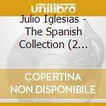 Julio Iglesias - The Spanish Collection (2 Cd) cd musicale di Julio Iglesias