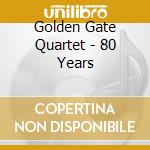 Golden Gate Quartet - 80 Years cd musicale di Golden Gate Quartet