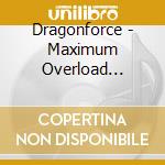 Dragonforce - Maximum Overload [Deluxe] (Cd+Dvd) cd musicale di Dragonforce